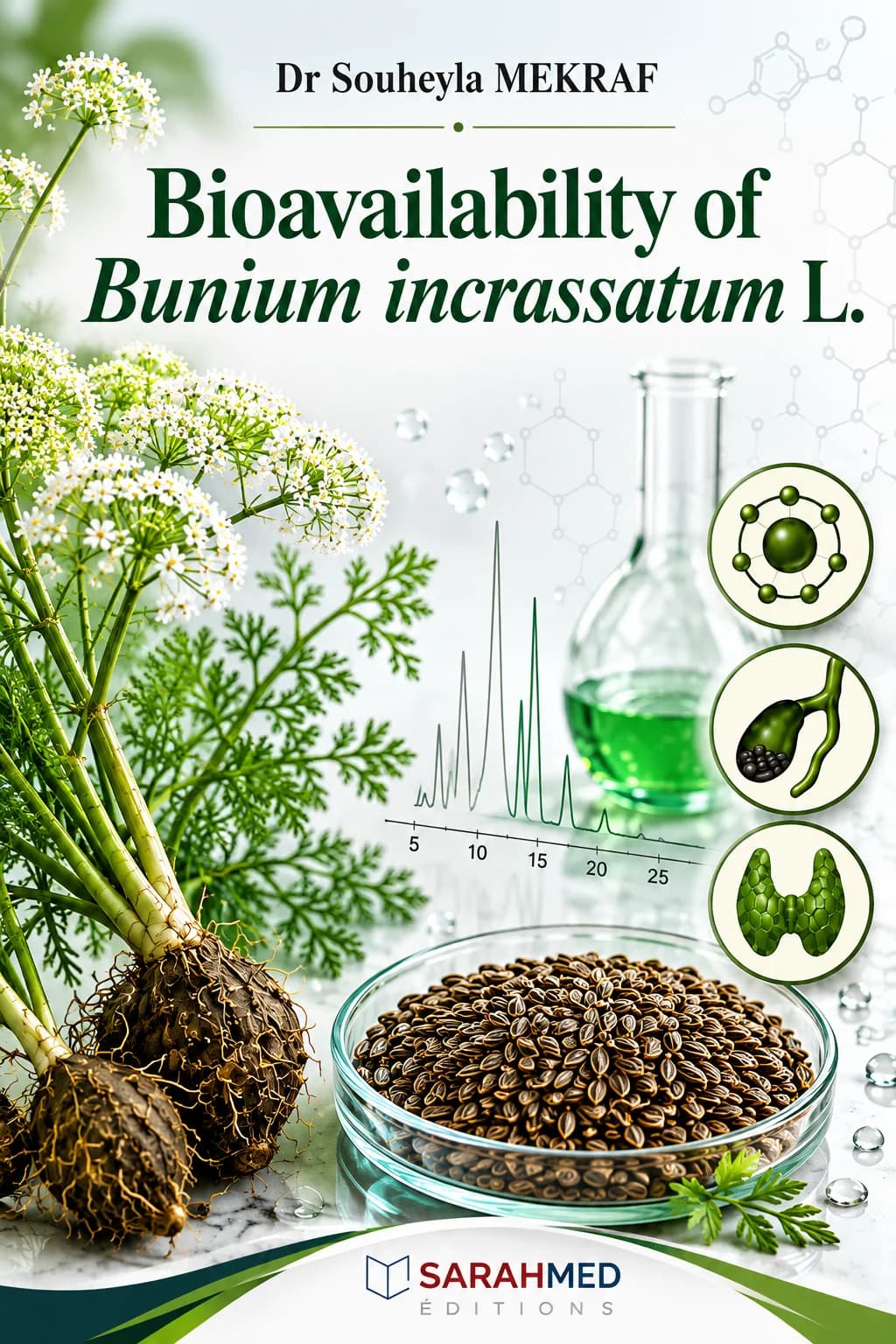 Couverture scientifique de l’ouvrage Bioavailability of Bunium incrassatum L. de Dr Souheyla Mekraf. Elle présente la plante Bunium incrassatum, ses racines tubéreuses, ses graines et ses fleurs blanches, associées à du matériel de laboratoire, un chromatogramme et des représentations biologiques. L’ensemble, dominé par des tons verts et blancs, évoque la phytothérapie, la biochimie et l’étude des composés bioactifs.