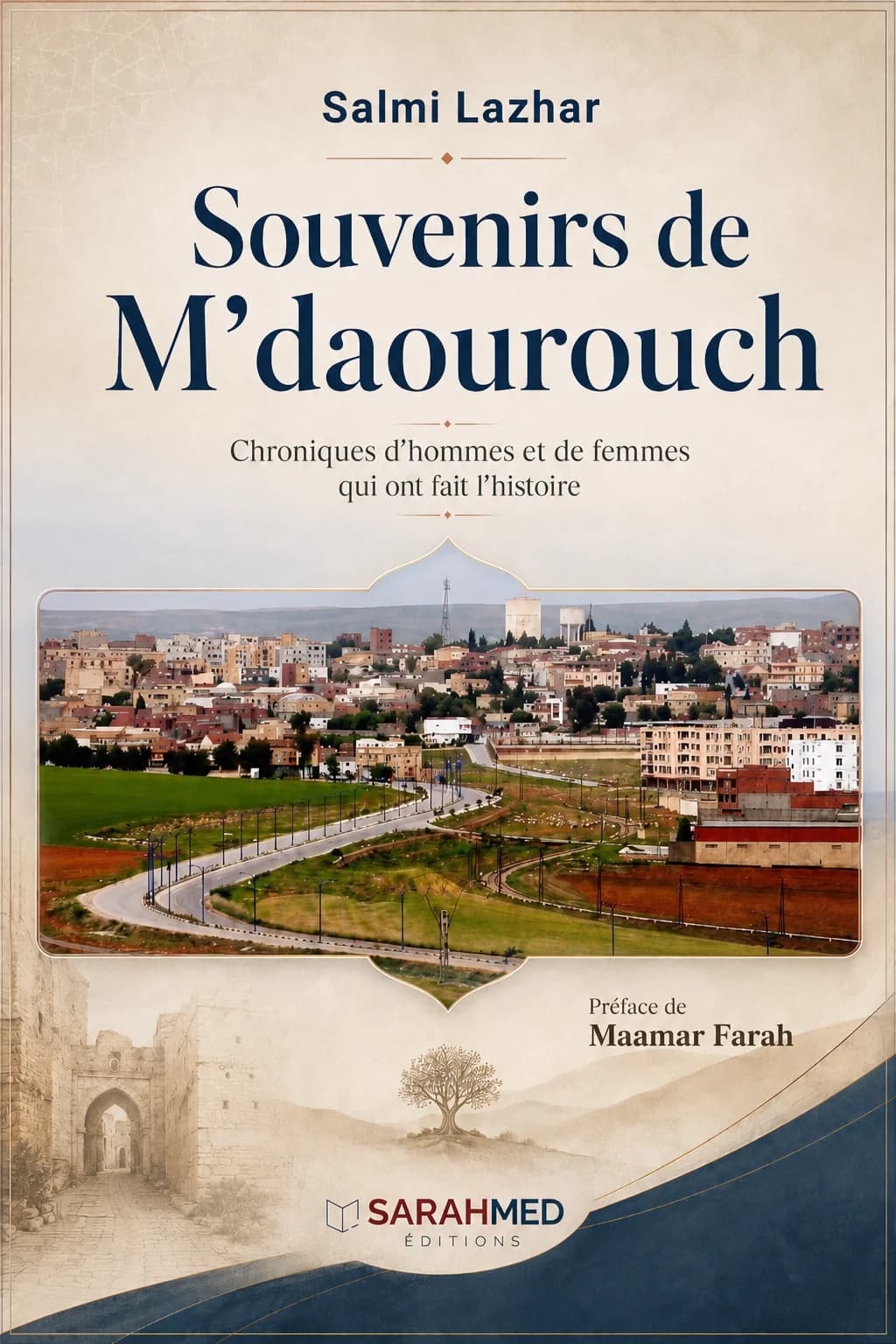Souvenirs de M’daourouch Chroniques d’hommes et de femmes qui ont fait l’histoire