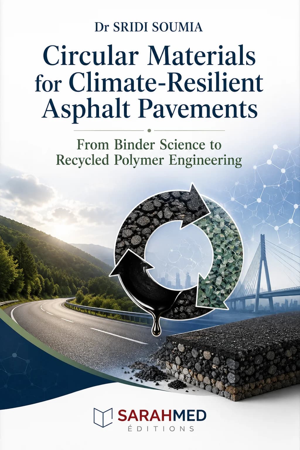 Cover of Circular Materials for Climate-Resilient Asphalt Pavements: From Binder Science to Recycled Polymer Engineering by Dr Sridi Soumia. The design features a mountain road, a modern bridge, asphalt materials, recycled polymer fragments, and a circular recycling symbol incorporating asphalt and polymer elements, illustrating sustainable and climate-resilient pavement engineering.