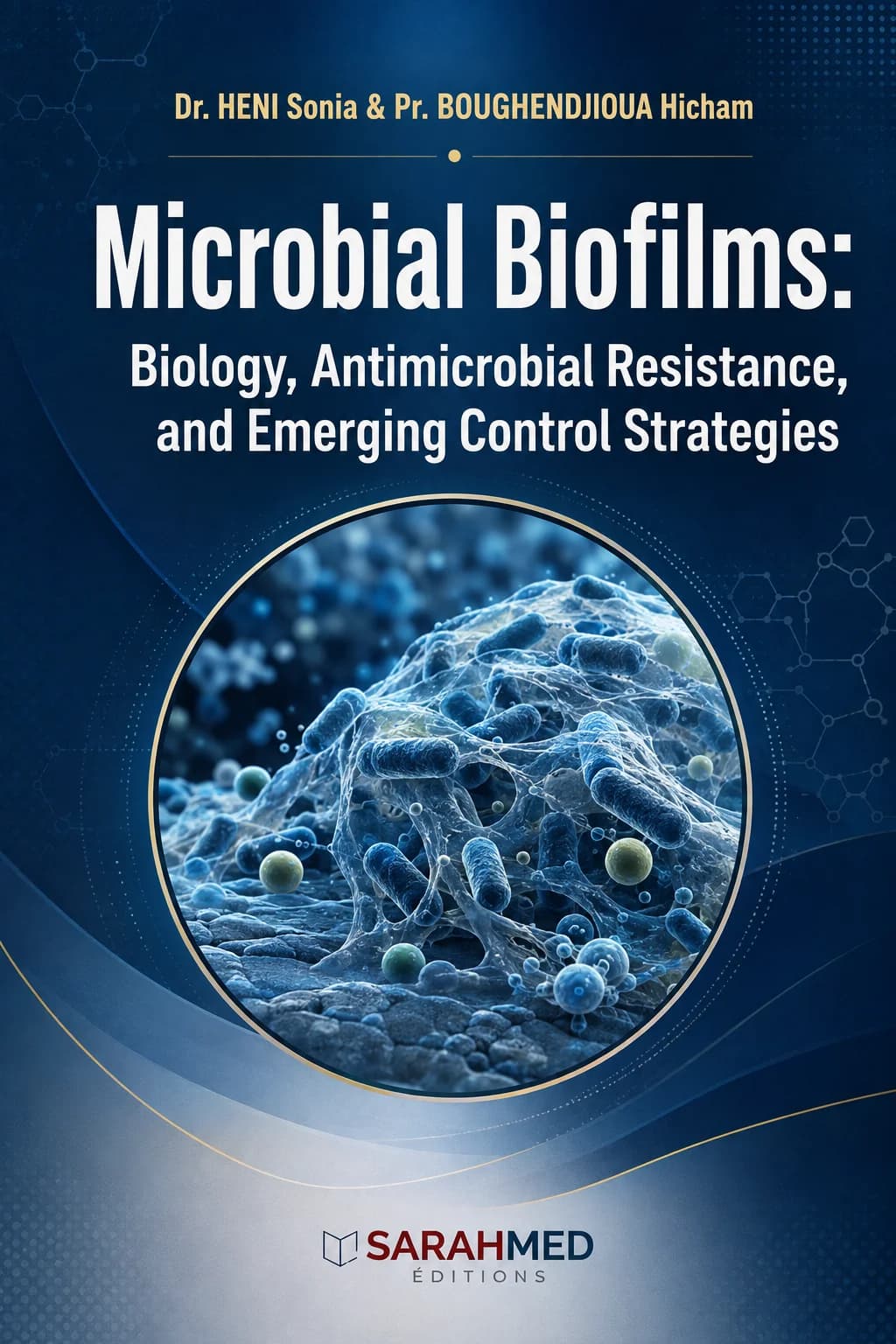 Microbial Biofilms: Biology, Antimicrobial Resistance, and Emerging Control Strategies
